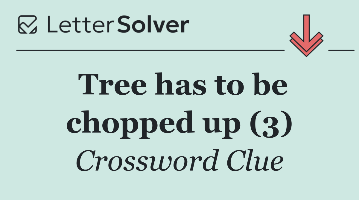 Tree has to be chopped up (3)