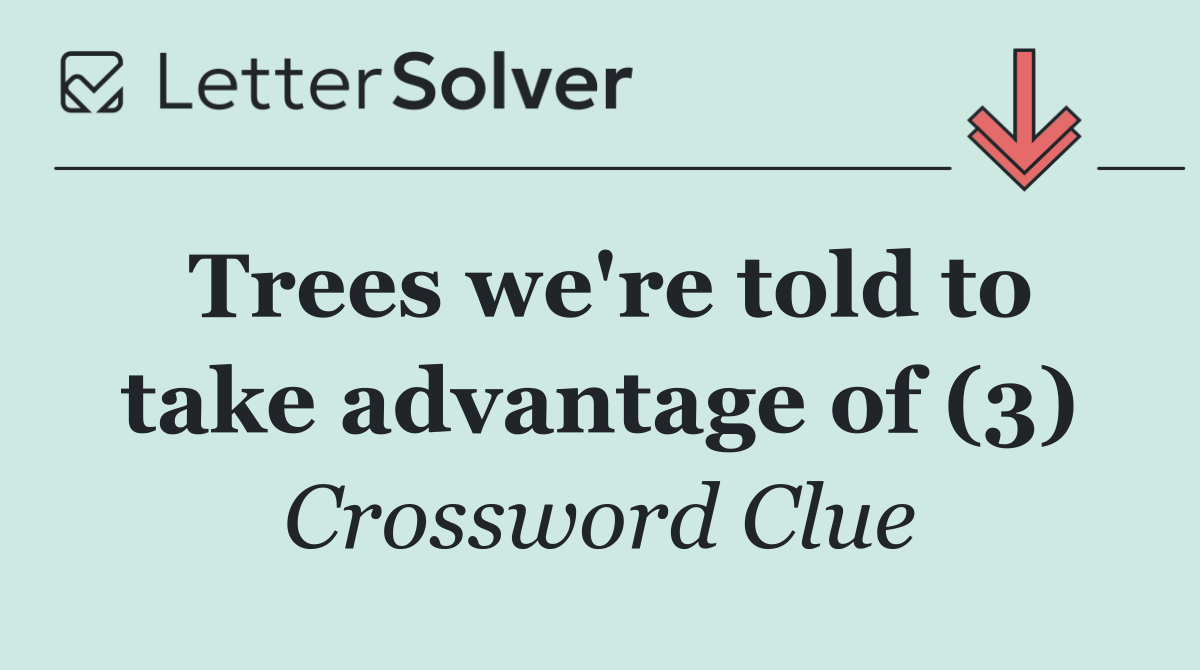 Trees we're told to take advantage of (3)