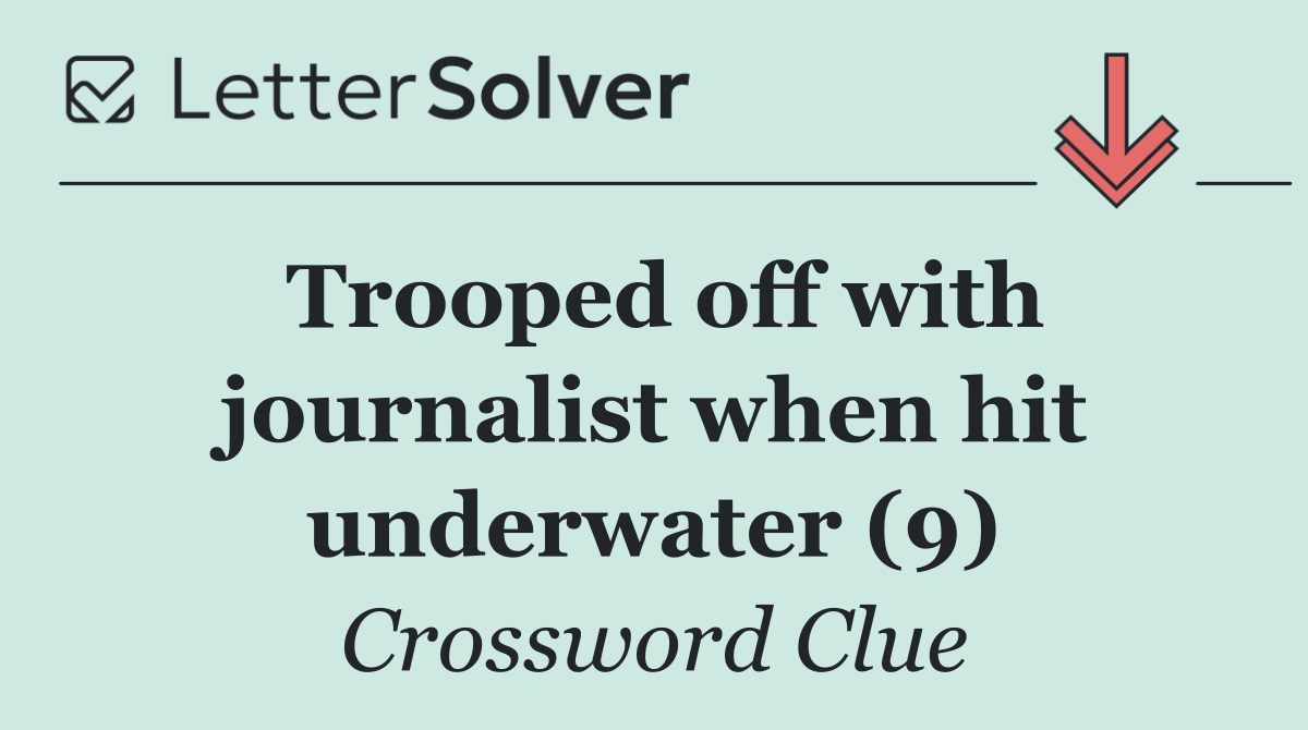 Trooped off with journalist when hit underwater (9)