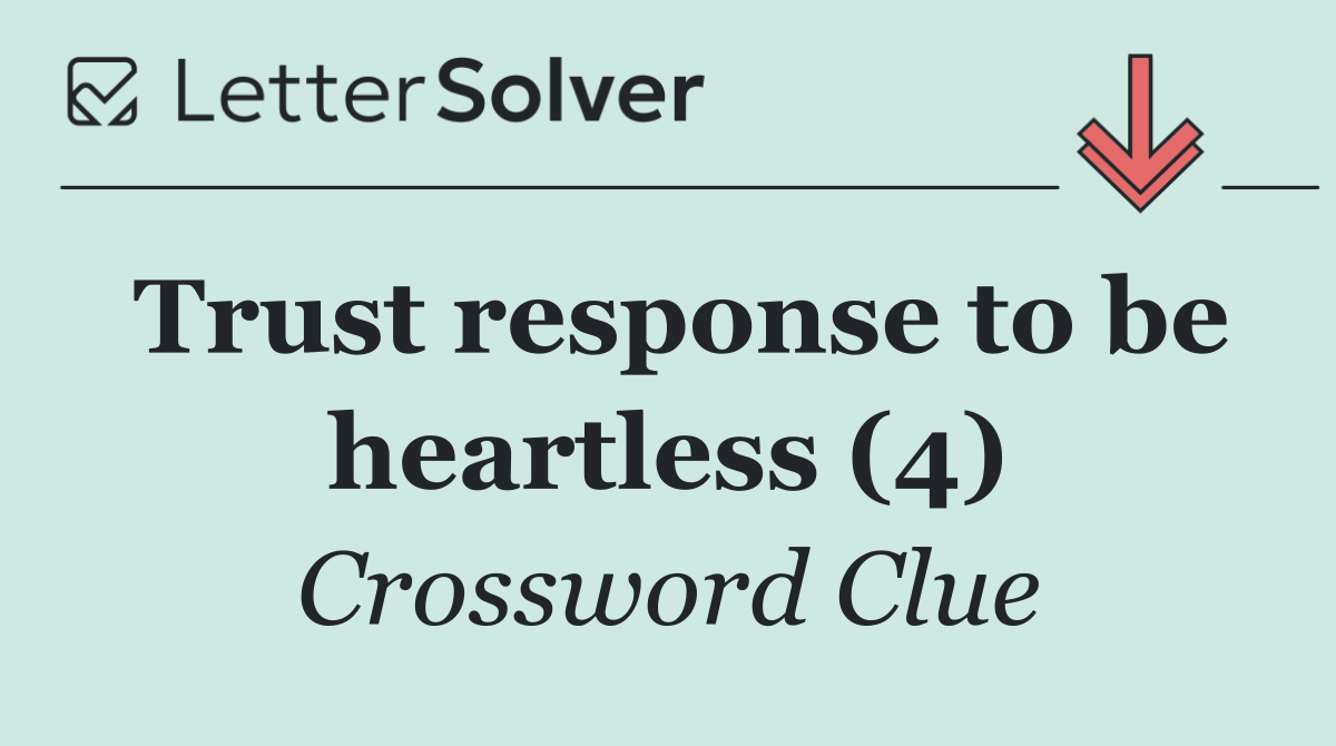 Trust response to be heartless (4)