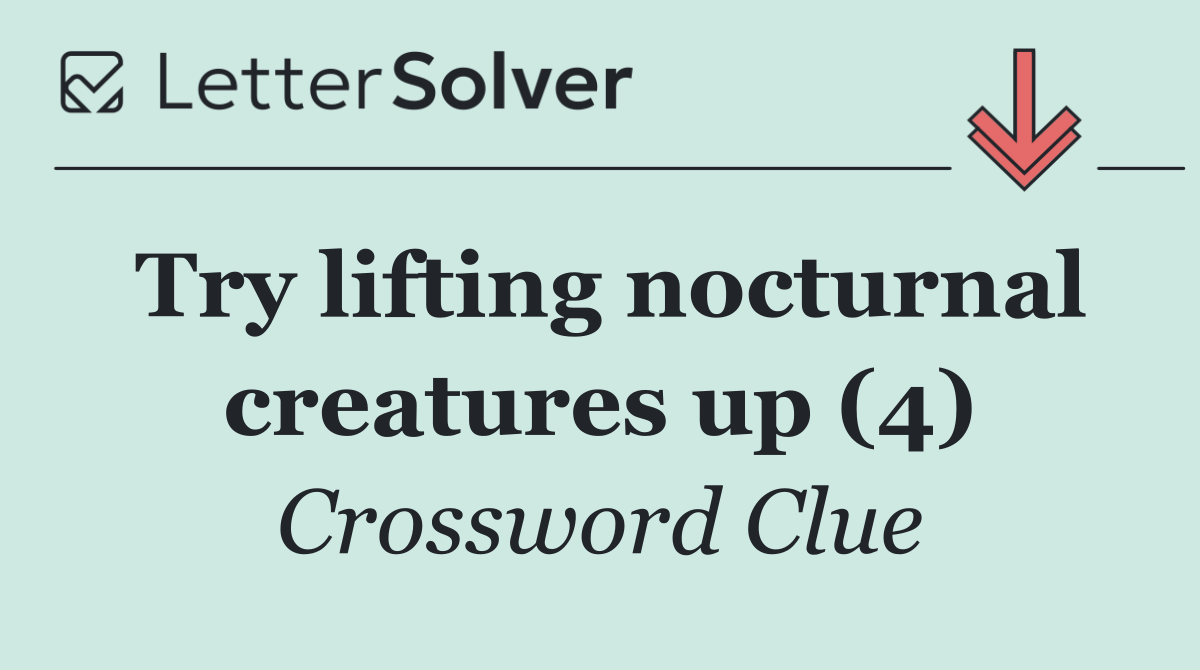 Try lifting nocturnal creatures up (4)