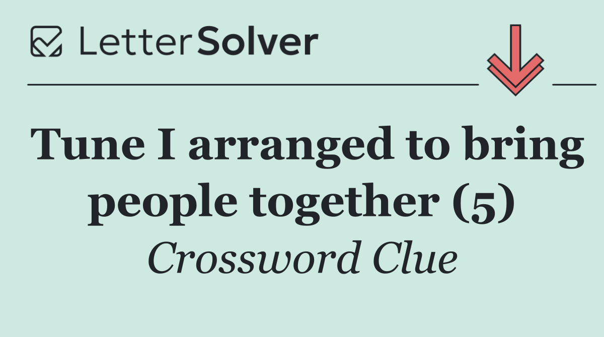 Tune I arranged to bring people together (5)