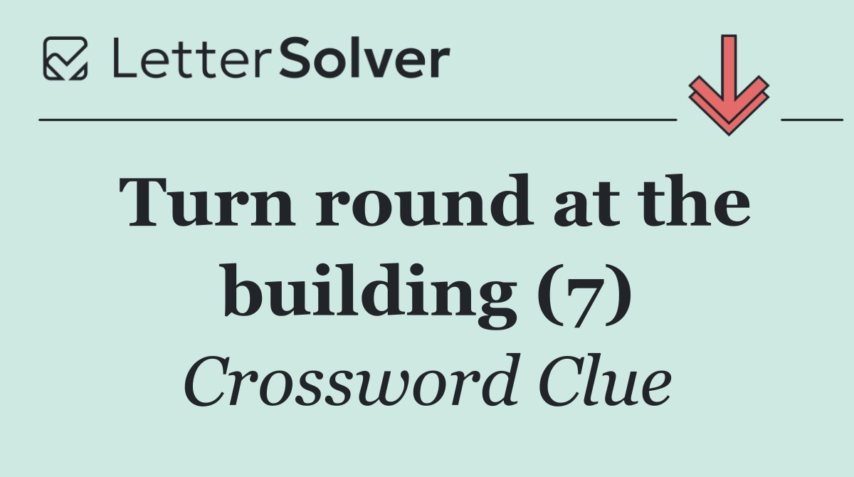 Turn round at the building (7)