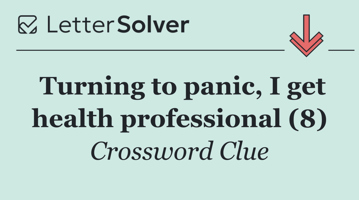 Turning to panic, I get health professional (8)