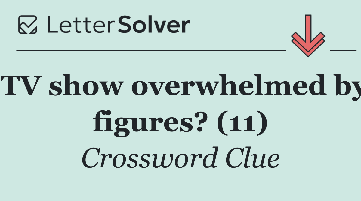 TV show overwhelmed by figures? (11)