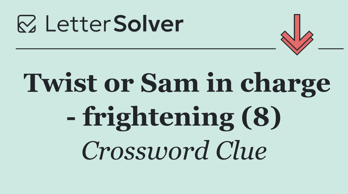 Twist or Sam in charge   frightening (8)