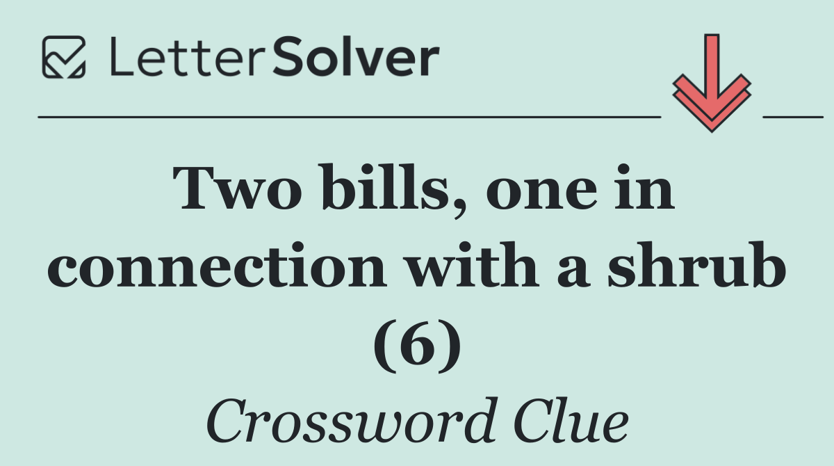 Two bills, one in connection with a shrub (6)