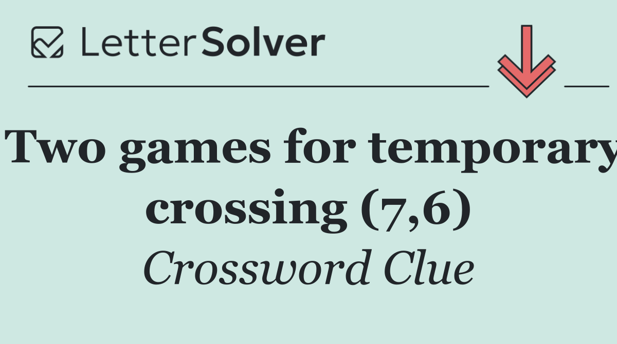 Two games for temporary crossing (7,6)