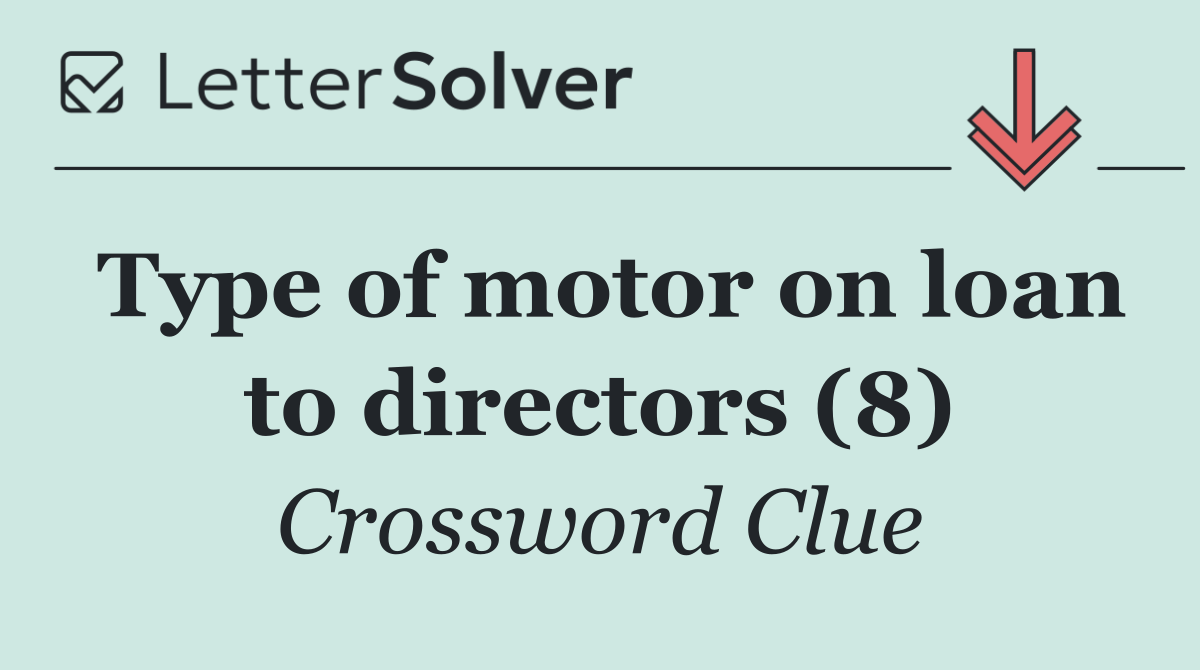 Type of motor on loan to directors (8)