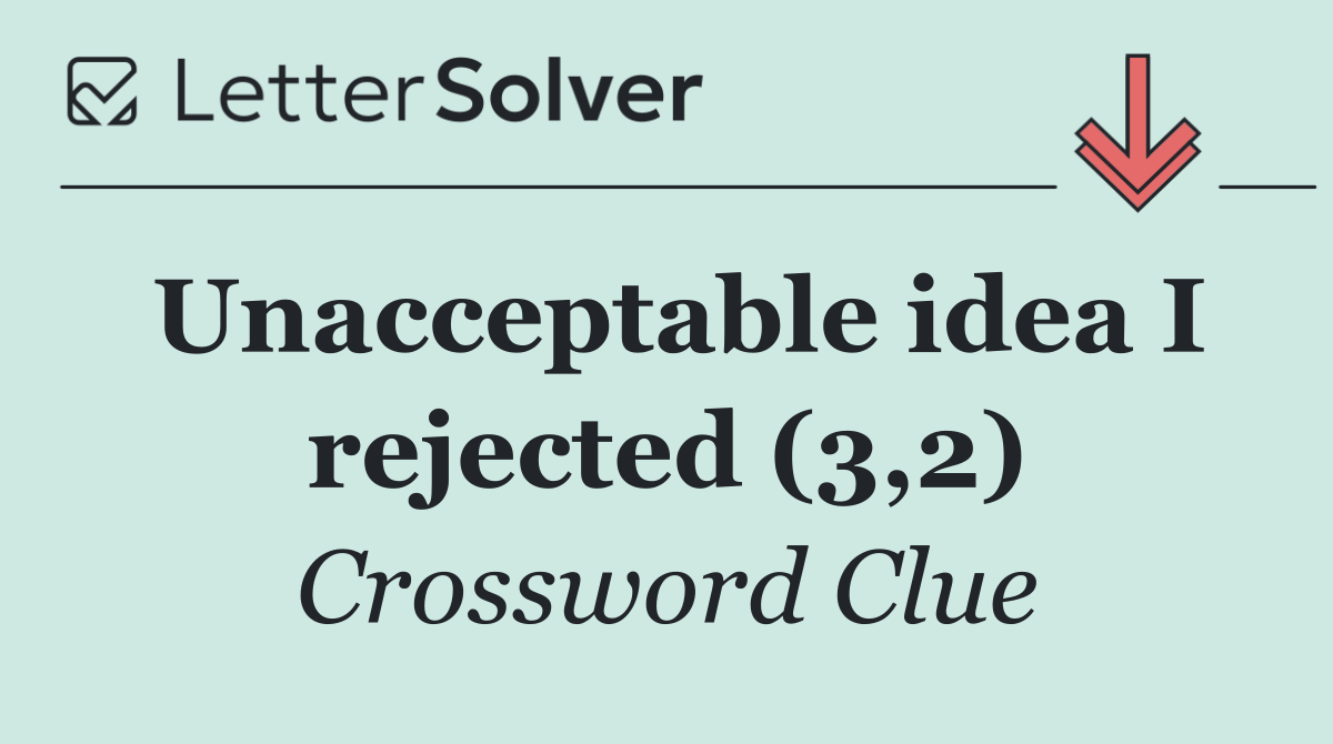 Unacceptable idea I rejected (3,2)