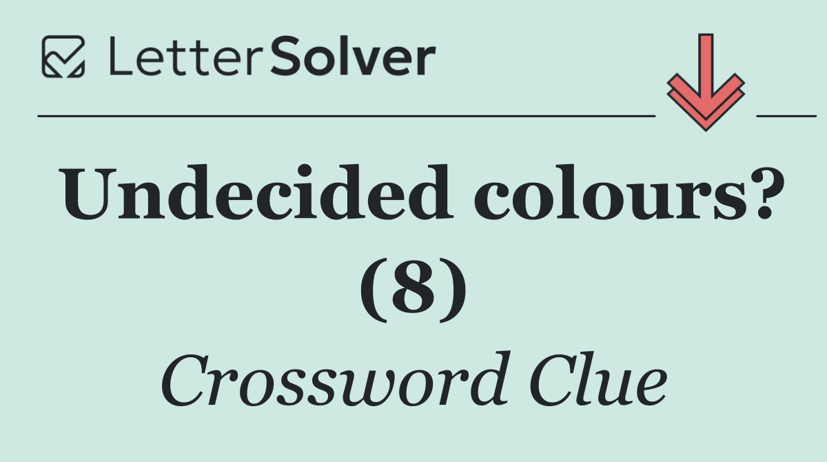 Undecided colours? (8)