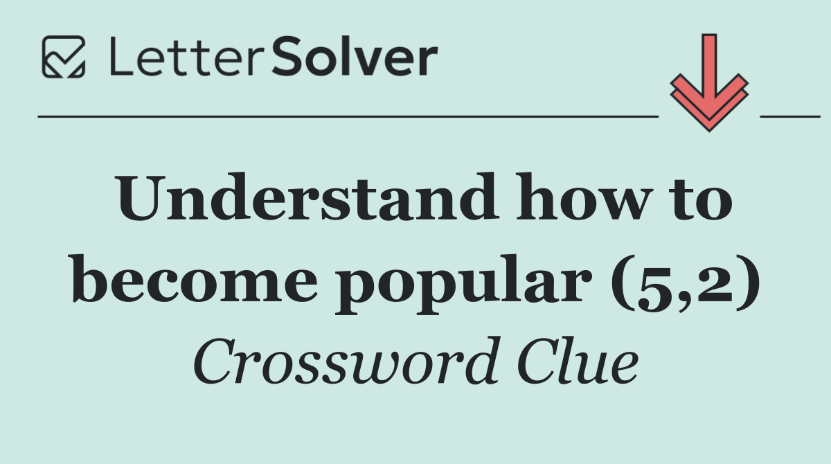 Understand how to become popular (5,2)