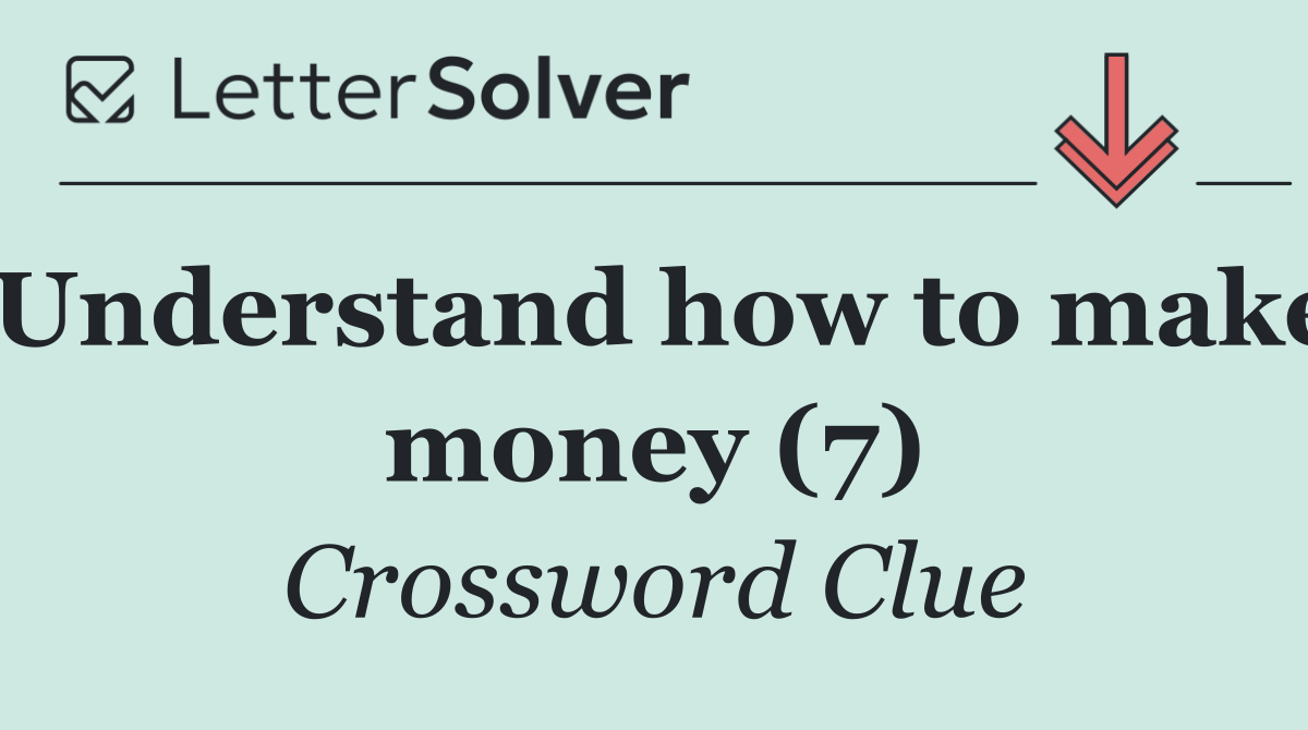 Understand how to make money (7)