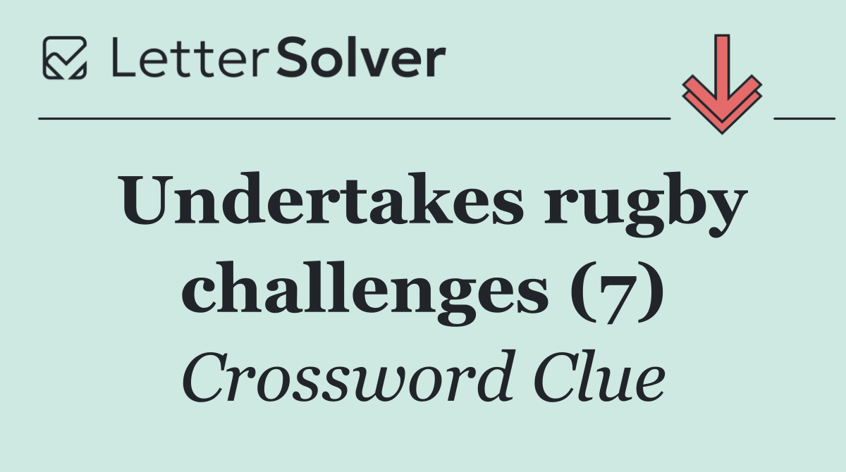 Undertakes rugby challenges (7)