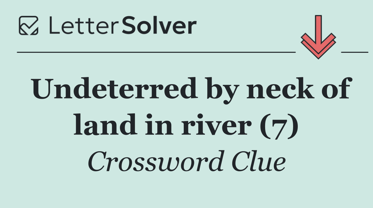 Undeterred by neck of land in river (7)