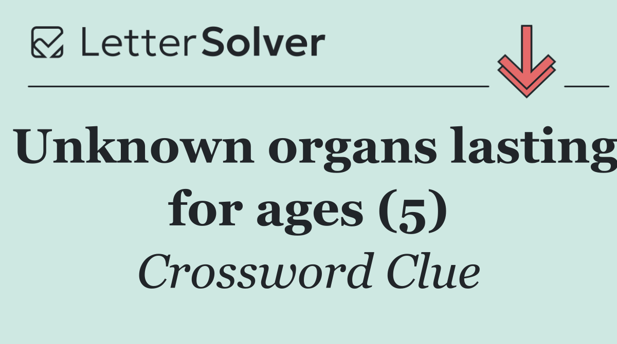 Unknown organs lasting for ages (5)