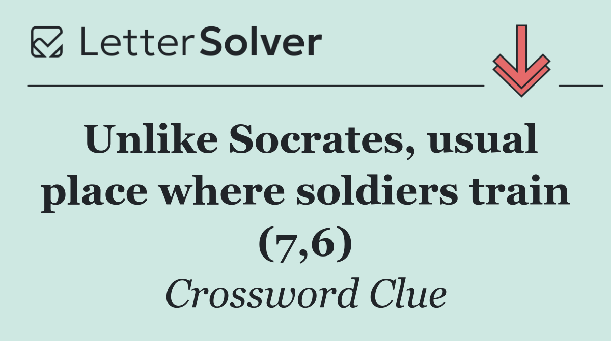 Unlike Socrates, usual place where soldiers train (7,6)