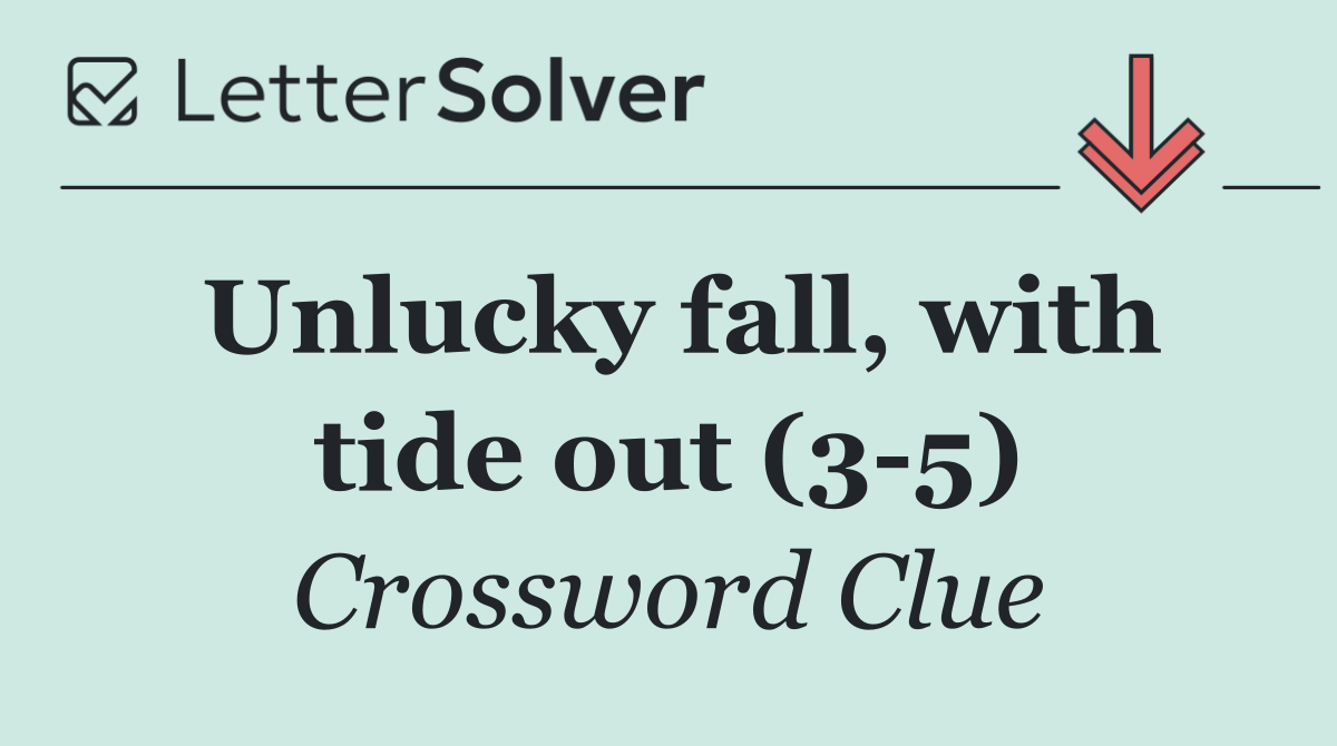 Unlucky fall, with tide out (3 5)