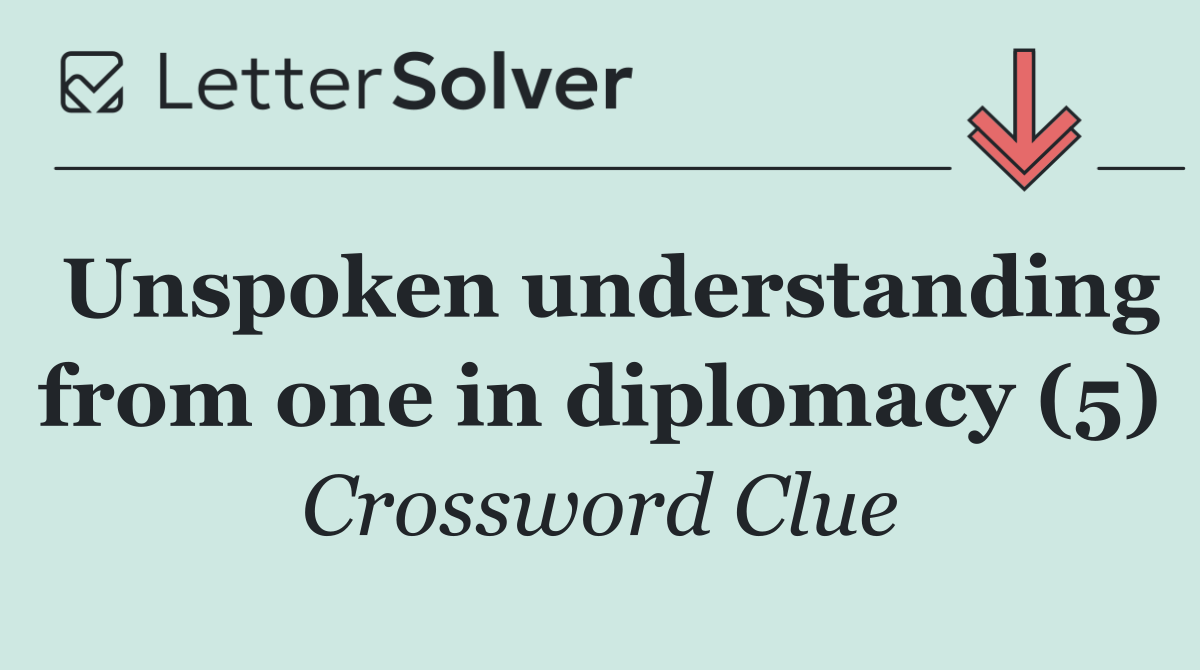 Unspoken understanding from one in diplomacy (5)