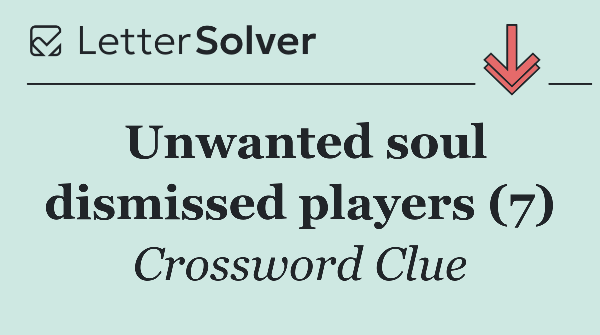 Unwanted soul dismissed players (7)