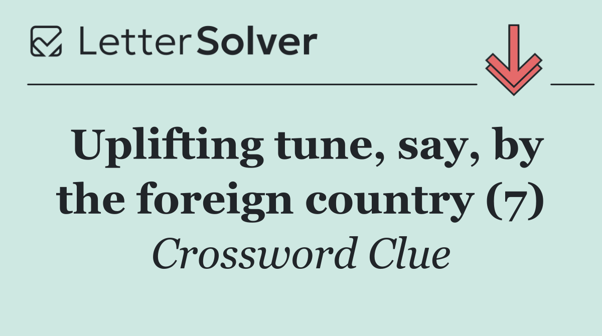 Uplifting tune, say, by the foreign country (7)