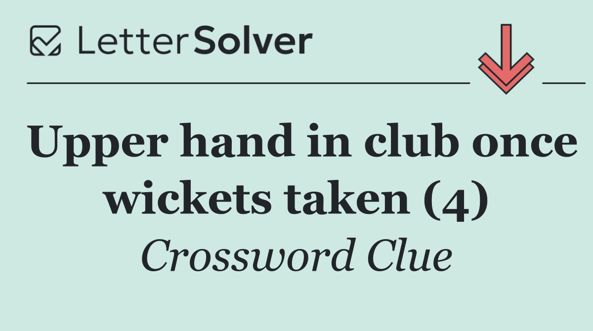 Upper hand in club once wickets taken (4)