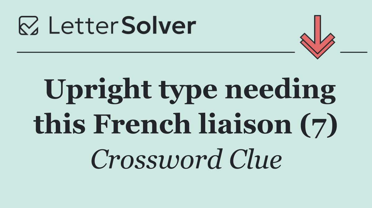 Upright type needing this French liaison (7)