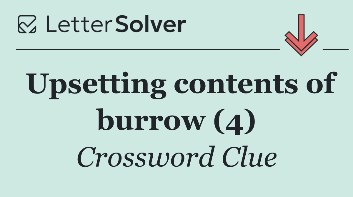 Upsetting contents of burrow (4)