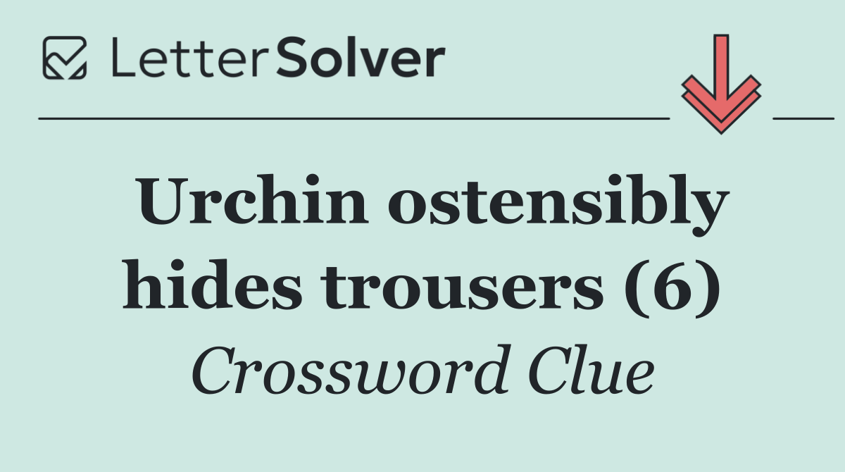 Urchin ostensibly hides trousers (6)
