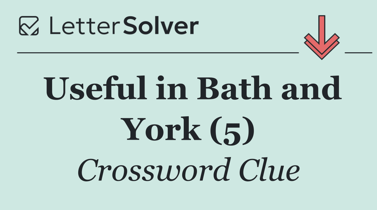 Useful in Bath and York (5)
