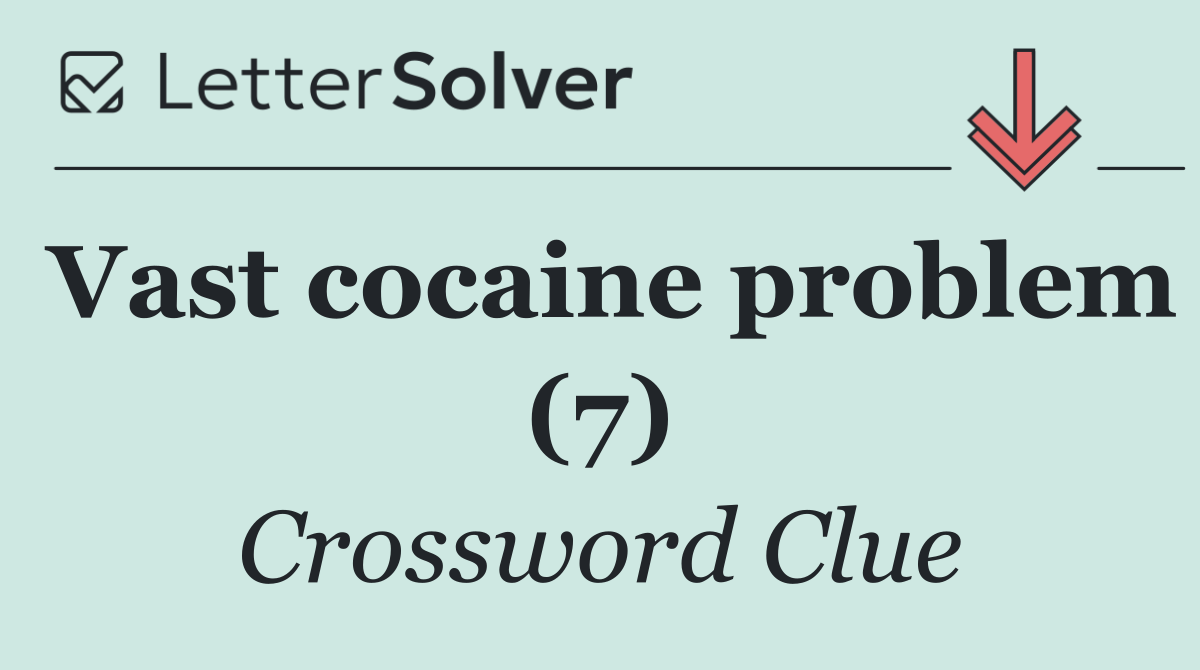 Vast cocaine problem (7)