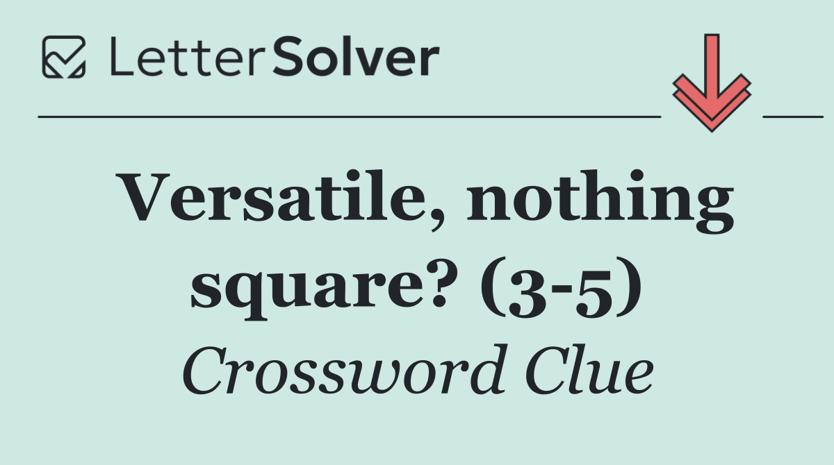 Versatile, nothing square? (3 5)