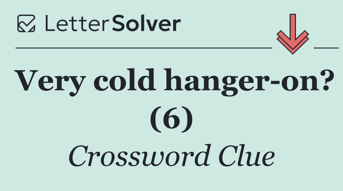 Very cold hanger on? (6)