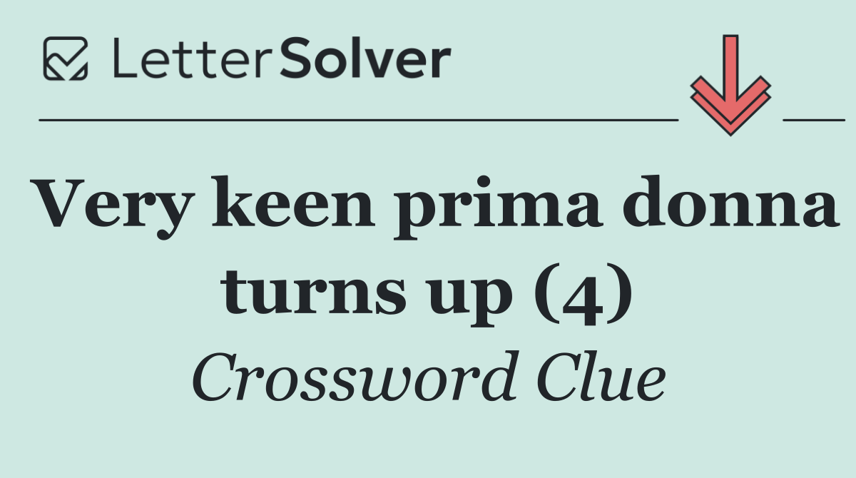 Very keen prima donna turns up (4)