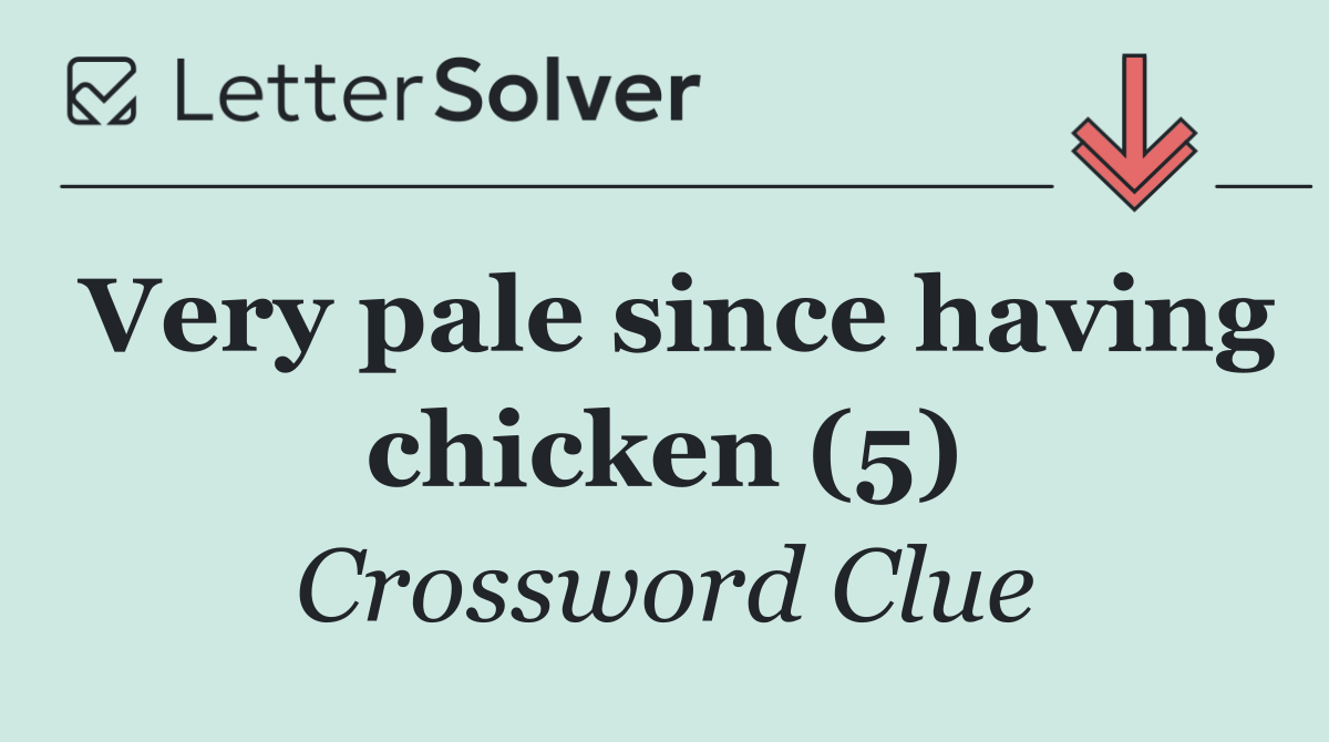 Very pale since having chicken (5)