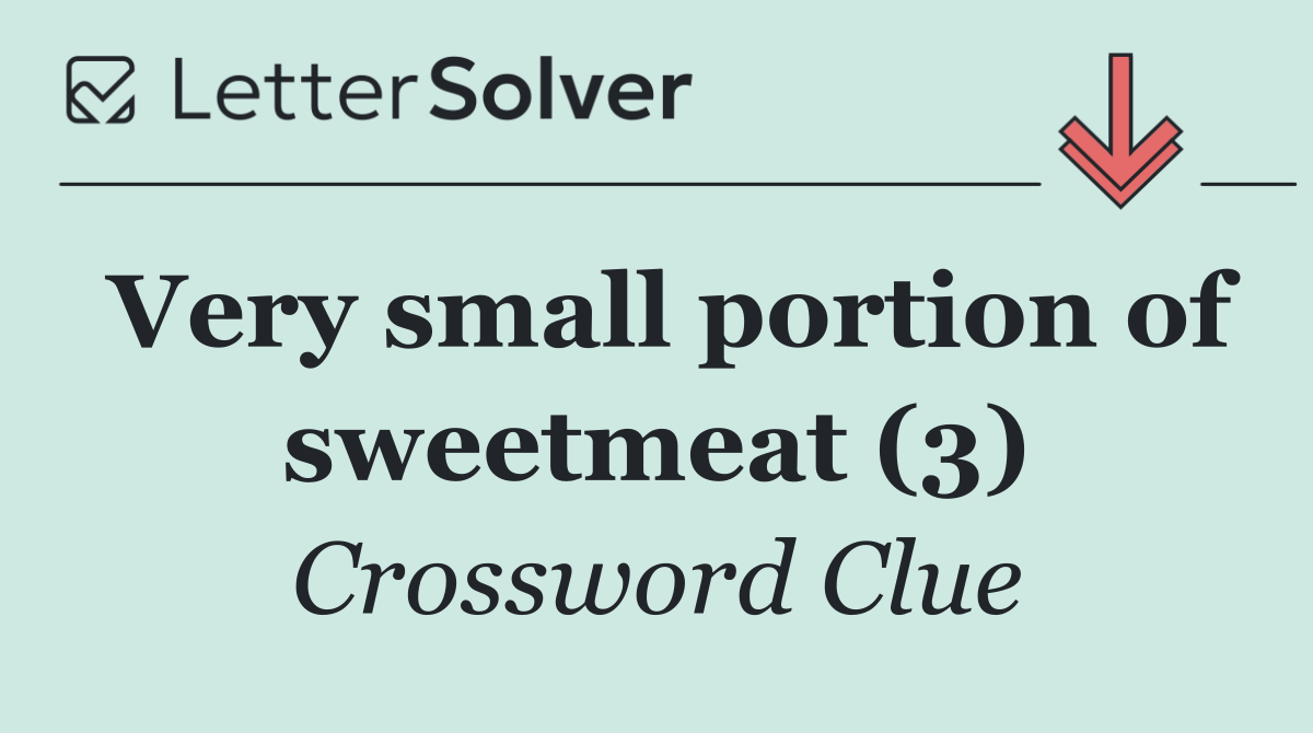 Very small portion of sweetmeat (3)