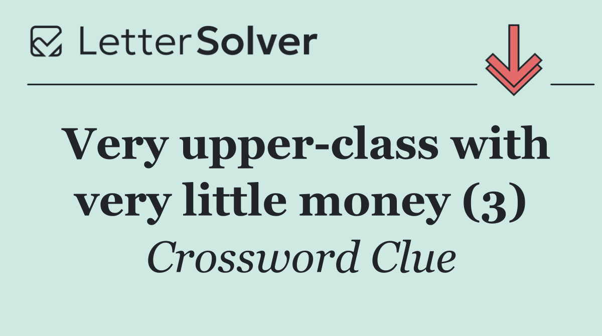 Very upper class with very little money (3)