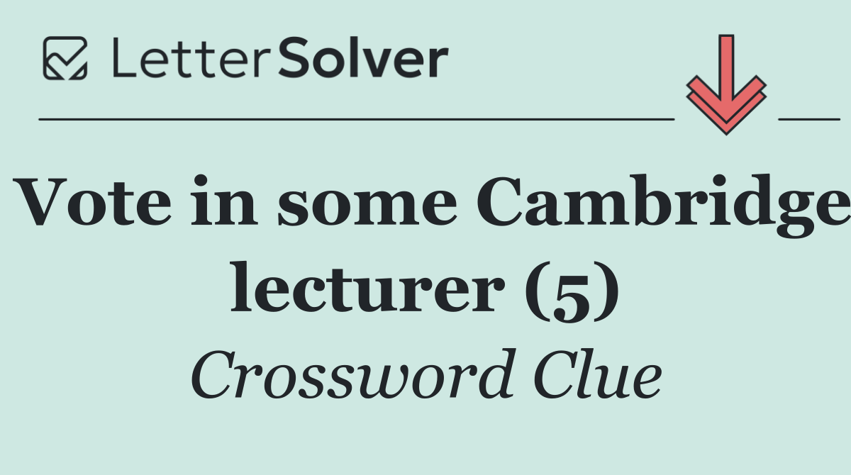 Vote in some Cambridge lecturer (5)