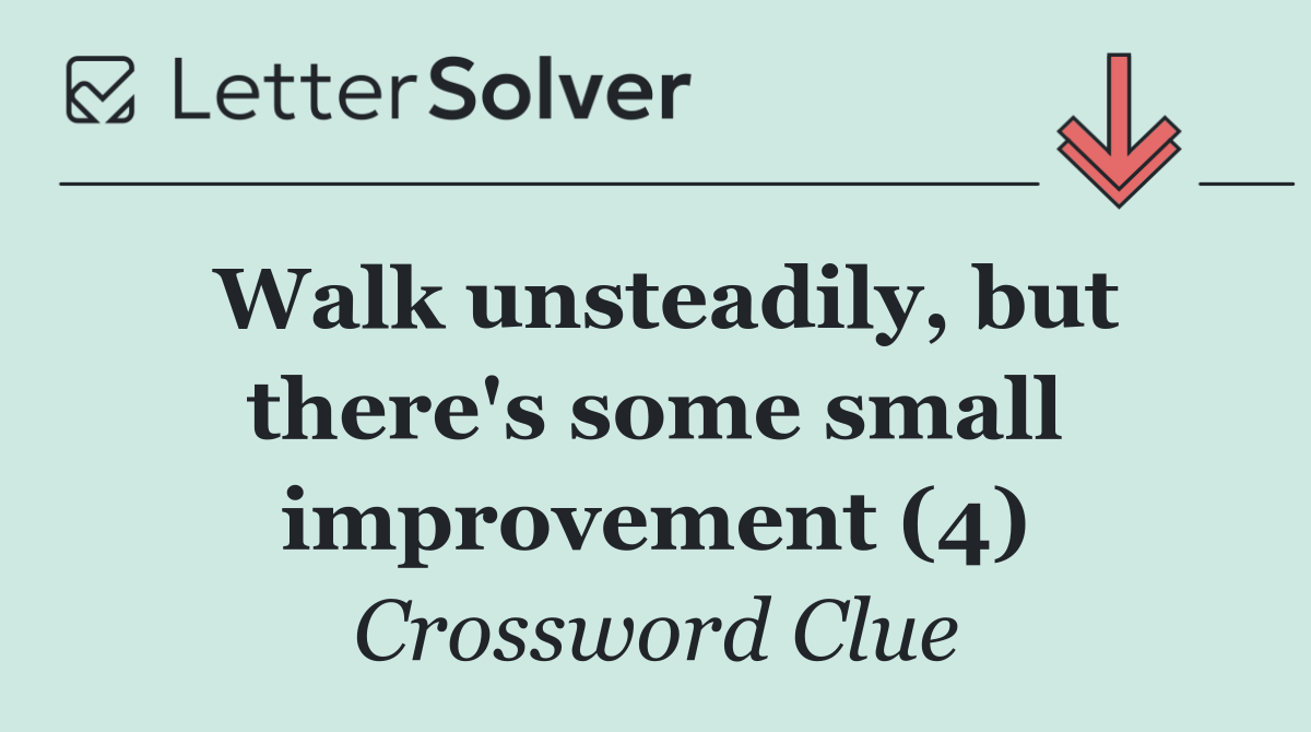Walk unsteadily, but there's some small improvement (4)