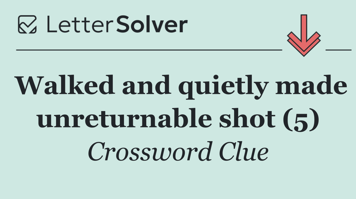 Walked and quietly made unreturnable shot (5)