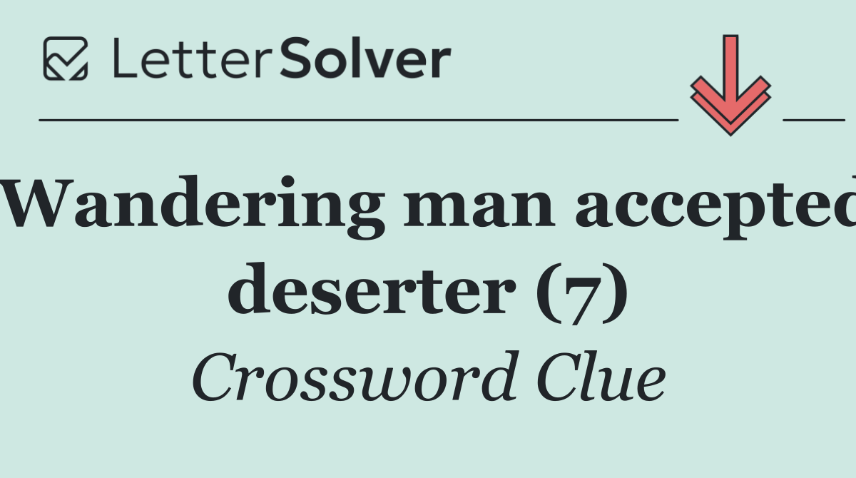 Wandering man accepted deserter (7)