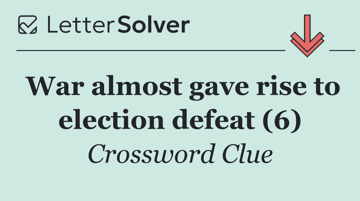 War almost gave rise to election defeat (6)