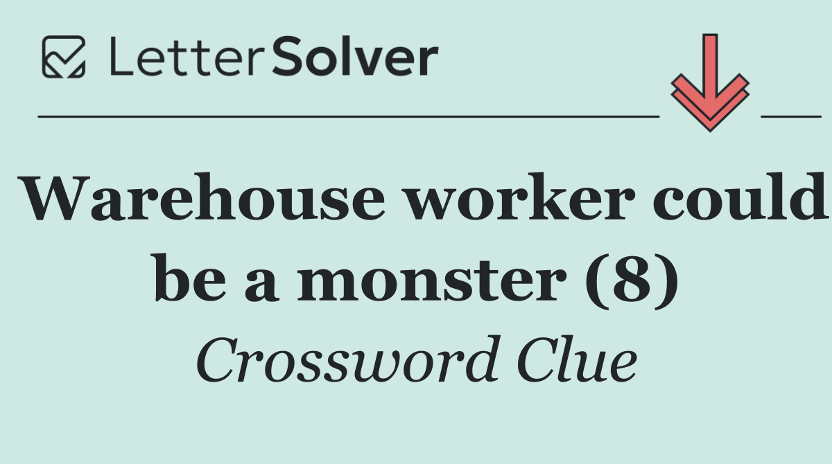 Warehouse worker could be a monster (8)
