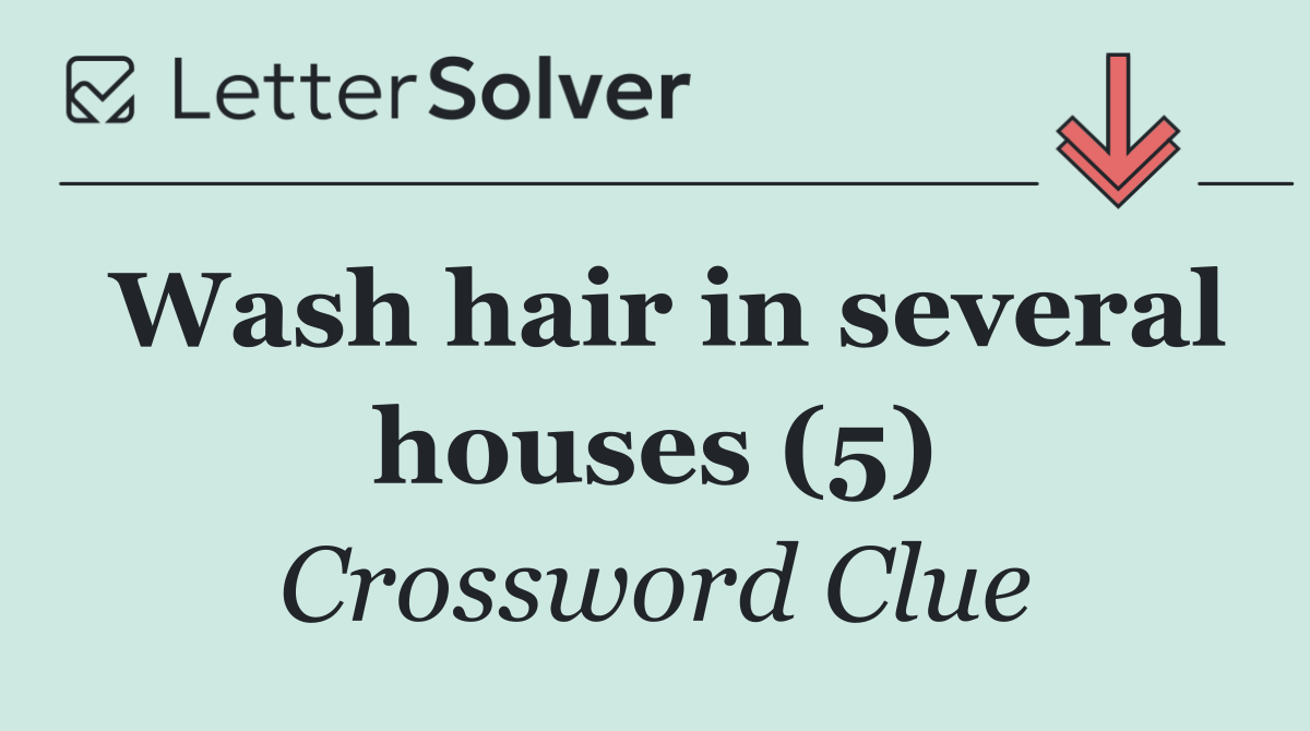 Wash hair in several houses (5)