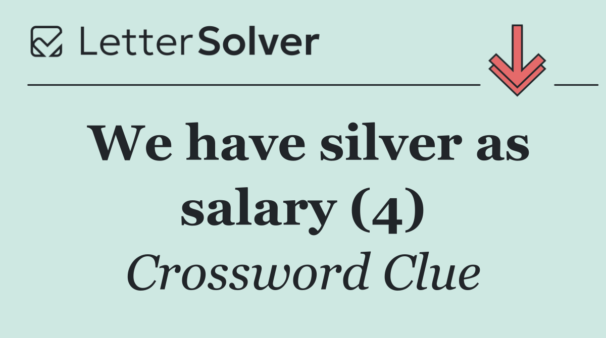 We have silver as salary (4)