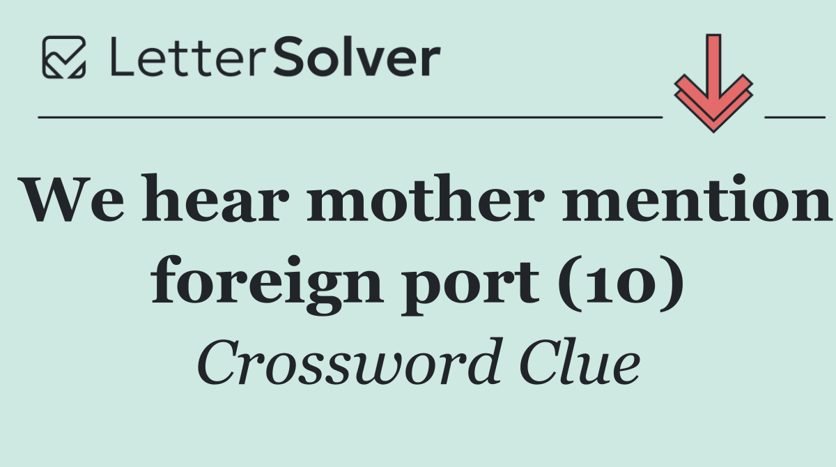 We hear mother mention foreign port (10)