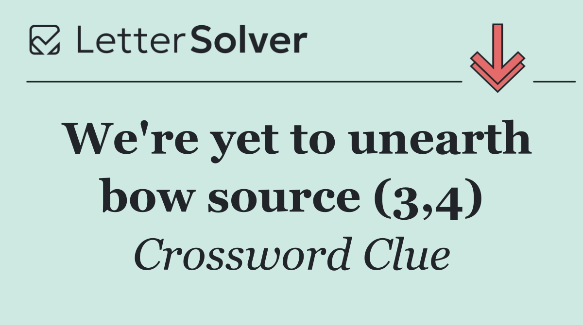 We're yet to unearth bow source (3,4)