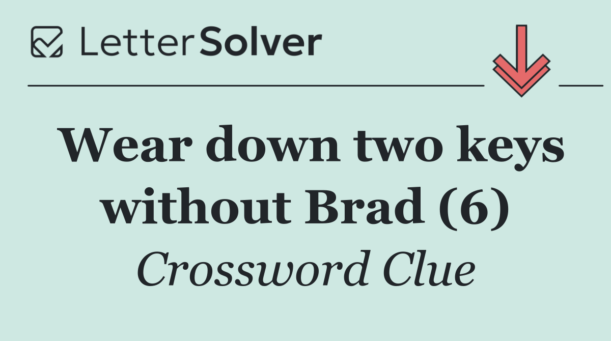 Wear down two keys without Brad (6)
