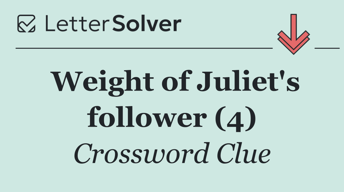 Weight of Juliet's follower (4)