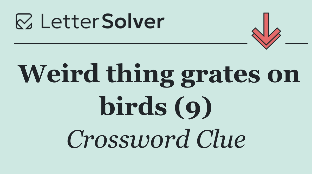 Weird thing grates on birds (9)
